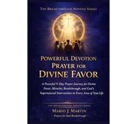 POWERFUL DEVOTION PRAYER FOR DIVINE FAVOR: A Powerful 9-Day Prayer Journey for Divine Favor, Miracles, Breakthrough, and God’s Supernatural ... Life (THE BREAKTHROUGH NOVENA COLLECTION)