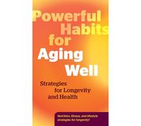 Powerful Habits for Aging Well: Strategies for Longevity and Health