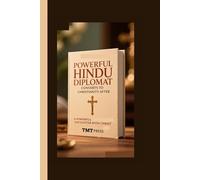 POWERFUL HINDU DIPLOMAT CONVERTS TO CHRISTIANITY AFTER A POWERFUL ENCOUNTER WITH CHRIST