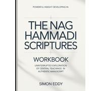 Powerful Insight Developing In The Nag Hammadi Scriptures Workbook: Uninterrupted Exploration of Central Teachings in Authentic Manuscript