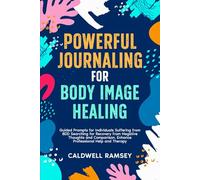 Powerful Journaling for Body Image Healing: Guided Prompts for Individuals Suffering from BDD, Searching for Recovery from Negative Thoughts and ... Professional Help and Therapy. (Body Love)
