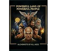 POWERFUL LAWS OF POWERFUL PEOPLE (special): The Alchemists of all Ages