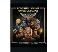 POWERFUL LAWS OF POWERFUL PEOPLE: THE ALCHEMISTS OF ALL AGES
