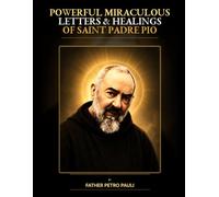 Powerful Miraculous Letters & Healings of St. Padre Pio
