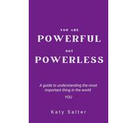 Powerful Not Powerless: A journey through learning then unlearning about yourself.