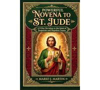 POWERFUL NOVENA TO ST. JUDE: A 9- Day Devotion to the Saint of Desperate and Hopeless Causes.