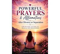 Powerful Prayers & Affirmations After Divorce or Separation: For Healing, Letting Go, Peace & New Beginnings: 5 (Powerful Prayer for All Seasons)