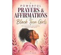 Powerful Prayers & Affirmations for Black Teen Girls: For Confidence, Self-Worth, Strength & Faith: 7 (Motivational Books For Teens)