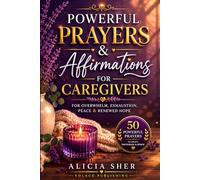 Powerful Prayers & Affirmations for Caregivers: For Overwhelm, Exhaustion, Peace & Renewed Hope: 4 (Powerful Prayer for All Seasons)