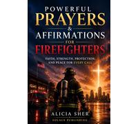 Powerful Prayers & Affirmations for Firefighters: Faith, Strength, Protection, and Peace for Every Call: 5 (Prayers for Various Careers)