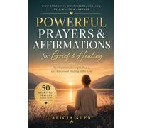 Powerful Prayers & Affirmations for Grief & Healing: For Comfort, Strength, Peace, and Emotional Healing After Loss