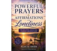 Powerful Prayers & Affirmations for Loneliness: For Isolation, Connection, Comfort & Renewed Hope (Powerful Prayer for All Seasons)