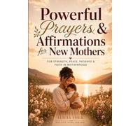 Powerful Prayers & Affirmations for New Mothers: For Strength, Peace, Patience & Faith in Motherhood: 5