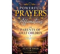 Powerful Prayers & Affirmations for Parents of Adult Children: For Worry, Protection & Trusting God with Their Journey (Powerful Prayer for All Seasons)