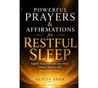 Powerful Prayers & Affirmations for Restful Sleep: Nightly Prayers to Calm Your Mind, Release Anxiety, and Rest in God’s Peace