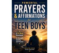 Powerful Prayers & Affirmations for Teen Boys: A 52-Week Devotional for Strength, Identity, and Purpose: 10 (Motivational Books For Teens)