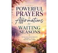 Powerful Prayers & Affirmations for Waiting Seasons: For Delayed Breakthroughs, Patience, Hope & Trusting God’s Timing (Powerful Prayer for All Seasons)