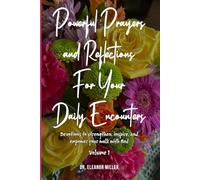 Powerful Prayers and Reflections for your Daily Encounters: Devotions to Strengthen, Inspire and Empower Your Walk with God - vol.1