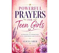 Powerful Prayers for Teen Girls: 50 Prayers to Strengthen Faith, Confidence, and Purpose (Motivational Books For Teens)