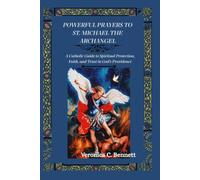 Powerful Prayers to St. Michael the Archangel: A Catholic Guide to Spiritual Protection, Faith, and Trust in God's Providence