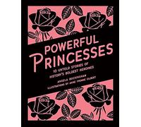 Powerful Princesses: 10 Untold Stories of History's Boldest Heroines (Heroic Heroines)
