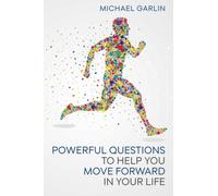 Powerful Questions to Help You Move Forward in Your Life by Michael Garlin (2014-05-18)