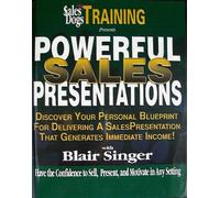 Powerful Sales Presentations: Discover Your Personal Blueprint for Delivering a Sales Presentation That Generates Immediate Income! (Sales Dog Training)