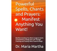 Powerful Spells, Chants and Prayers: Manifest Anything You Want!: Manifest Anything You Want | magical chants | Incantations | Guide to Spells, Chants ... Life Through Chanting | Most Powerful Magic