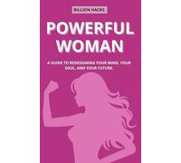 Powerful Woman: A Guide to Redesigning Your Mind, Your Soul, and Your Future.