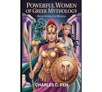 POWERFUL WOMEN OF GREEK MYTHOLOGY: FROM ATHENA TO MEDUSA