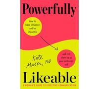 Powerfully Likeable: A Woman's Guide to Effective Communication