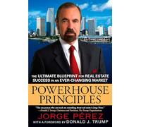 Powerhouse Principles: The Ultimate Blueprint for Real Estate Success in an Ever-Changing Market