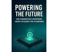 Powering the Future: How PowerMatrix is Redefining Energy Efficiency for AI Hardware