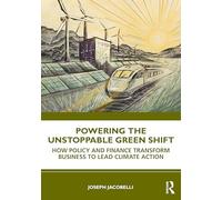 Powering the Unstoppable Green Shift: How Policy and Finance Transform Business to Lead Climate Action