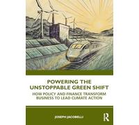 Powering the Unstoppable Green Shift: How Policy and Finance Transform Business to Lead Climate Action