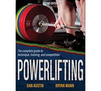 Powerlifting: The complete guide to technique, training, and competition