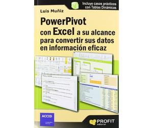 Powerpivot con excel a su alcance para convertir sus datos en información eficaz: Casos prácticos con tablas dinámicas (SIN COLECCION)