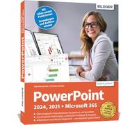 PowerPoint 2024, 2021 + Microsoft 365: Überzeugende Präsentationen konzipieren und gestalten. Für Einsteiger und Fortgeschrittene - leicht verständlich, mit vielen Beispielen!
