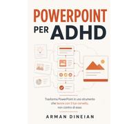 POWERPOINT PER ADHD: Trasforma Powerpoint in uno strumento che lavora con il tuo cervello, non contro di esso (ADHD Friendly)