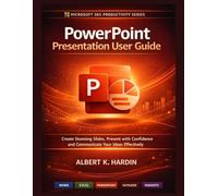 PowerPoint Presentation User Guide: Create Stunning Slides, Present with Confidence and Communicate Your Ideas Effectively (Microsoft 365 Productivity Series)