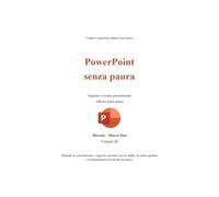 PowerPoint senza paura: Metodo Marco Dus - Volume III (Competenze digitali senza paura)