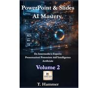 PowerPoint & Slides AI Mastery - Volume 2: Da Intermedio a Esperto: Presentazioni Potenziate dall'Intelligenza Artificiale (Hammer Social Mastery Series)