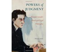 Powers of Judgment: Hannah Arendt's Moral and Legal Philosophy