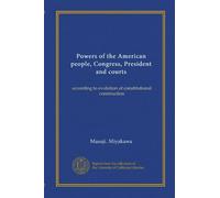 Powers of the American people, Congress, President and courts: according to evolution of constitutional construction