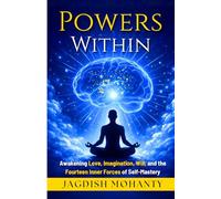 Powers Within: Awakening Love, Imagination, Will, and the Fourteen Inner Forces of Self-Mastery