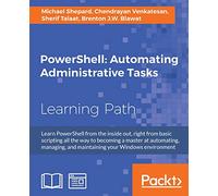 PowerShell Automating Administrative Tasks: The art of automating and managing Windows environments