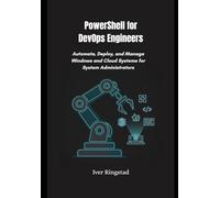 PowerShell for DevOps Engineers: Automate, Deploy, and Manage Windows and Cloud Systems for System Administrators