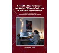 PowerShell for Pentesters: Mastering Offensive Scripting in Windows Environments: From Zero to Professional Audits: Automation, Evasion, and Exploitation with PowerShell (Essential Cybersecurity)