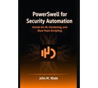 PowerShell for Security Automation: Hands-On IR, Hardening, and Blue-Team Scripting