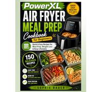 PowerXL Air Fryer Meal Prep Cookbook for Beginners: Quick & Easy Recipes for Meal Prep, Weight Loss & Busy Lifestyles